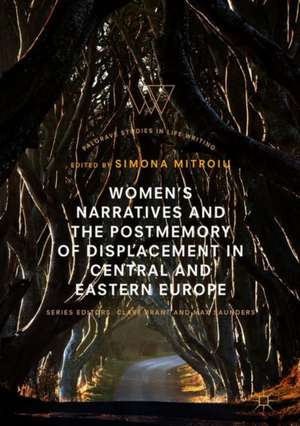 Women’s Narratives and the Postmemory of Displacement in Central and Eastern Europe de Simona Mitroiu