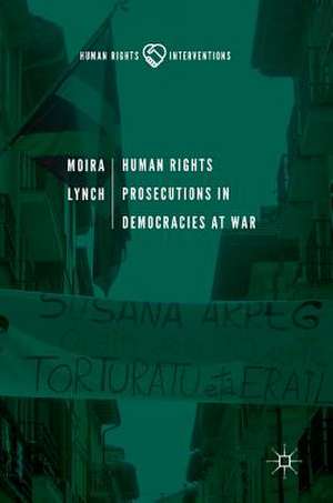 Human Rights Prosecutions in Democracies at War de Moira Lynch