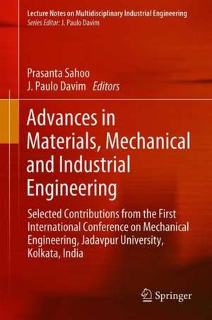 Advances in Materials, Mechanical and Industrial Engineering: Selected Contributions from the First International Conference on Mechanical Engineering, Jadavpur University, Kolkata, India de Prasanta Sahoo