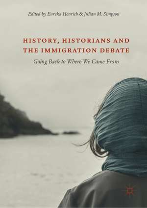 History, Historians and the Immigration Debate: Going Back to Where We Came From de Eureka Henrich