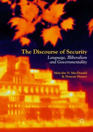 The Discourse of Security: Language, Illiberalism and Governmentality de Malcolm N. MacDonald