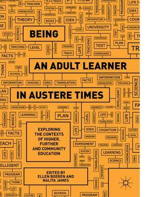 Being an Adult Learner in Austere Times: Exploring the Contexts of Higher, Further and Community Education de Ellen Boeren