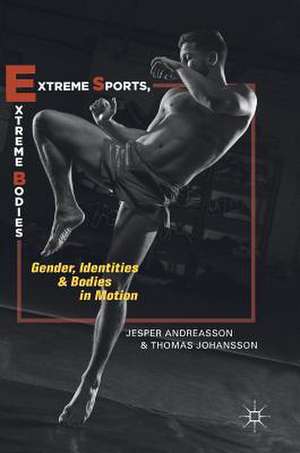 Extreme Sports, Extreme Bodies: Gender, Identities and Bodies in Motion de Jesper Andreasson