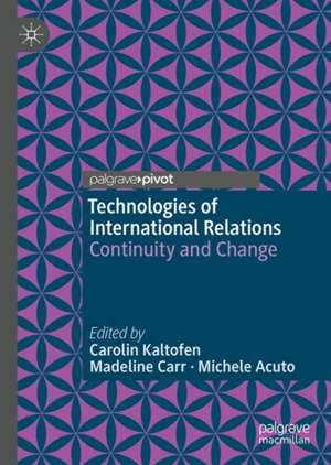 Technologies of International Relations: Continuity and Change de Carolin Kaltofen