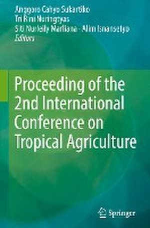 Proceeding of the 2nd International Conference on Tropical Agriculture de Anggoro Cahyo Sukartiko