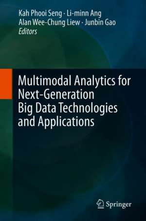 Multimodal Analytics for Next-Generation Big Data Technologies and Applications de Kah Phooi Seng