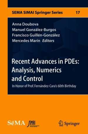 Recent Advances in PDEs: Analysis, Numerics and Control: In Honor of Prof. Fernández-Cara's 60th Birthday de Anna Doubova