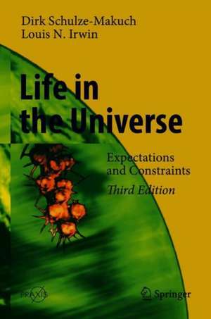 Life in the Universe: Expectations and Constraints de Dirk Schulze-Makuch