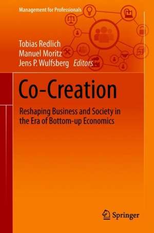 Co-Creation: Reshaping Business and Society in the Era of Bottom-up Economics de Tobias Redlich