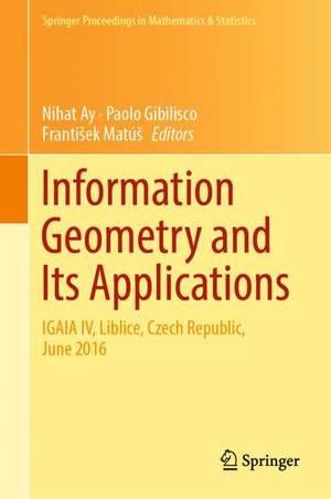 Information Geometry and Its Applications: On the Occasion of Shun-ichi Amari's 80th Birthday, IGAIA IV Liblice, Czech Republic, June 2016 de Nihat Ay