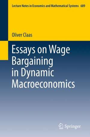 Essays on Wage Bargaining in Dynamic Macroeconomics de Oliver Claas