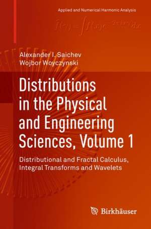 Distributions in the Physical and Engineering Sciences, Volume 1: Distributional and Fractal Calculus, Integral Transforms and Wavelets de Alexander I. Saichev