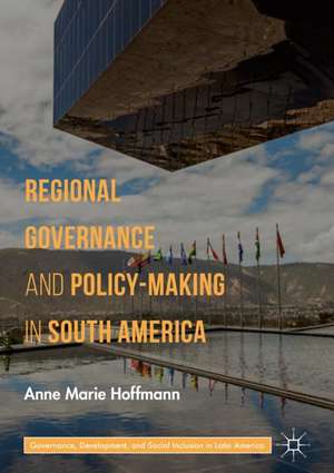 Regional Governance and Policy-Making in South America de Anne Marie Hoffmann