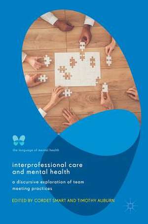 Interprofessional Care and Mental Health: A Discursive Exploration of Team Meeting Practices de Cordet Smart