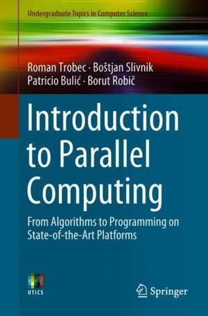 Introduction to Parallel Computing: From Algorithms to Programming on State-of-the-Art Platforms de Roman Trobec