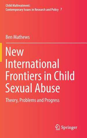 New International Frontiers in Child Sexual Abuse: Theory, Problems and Progress de Ben Mathews