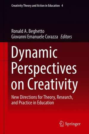 Dynamic Perspectives on Creativity: New Directions for Theory, Research, and Practice in Education de Ronald A. Beghetto