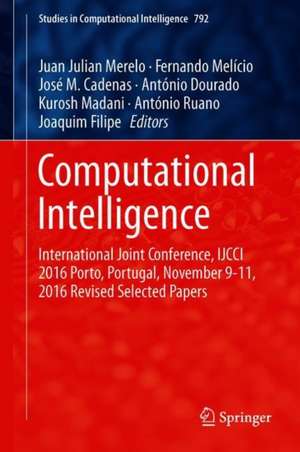 Computational Intelligence: International Joint Conference, IJCCI 2016 Porto, Portugal, November 9–11, 2016 Revised Selected Papers de Juan Julian Merelo