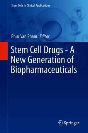 Stem Cell Drugs - A New Generation of Biopharmaceuticals de Phuc Van Pham