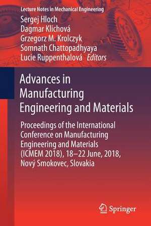 Advances in Manufacturing Engineering and Materials: Proceedings of the International Conference on Manufacturing Engineering and Materials (ICMEM 2018), 18–22 June, 2018, Nový Smokovec, Slovakia de Sergej Hloch