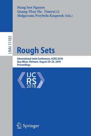 Rough Sets: International Joint Conference, IJCRS 2018, Quy Nhon, Vietnam, August 20-24, 2018, Proceedings de Hung Son Nguyen