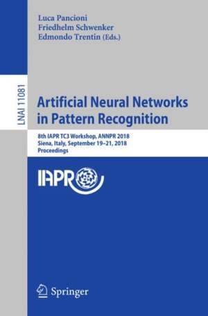 Artificial Neural Networks in Pattern Recognition: 8th IAPR TC3 Workshop, ANNPR 2018, Siena, Italy, September 19–21, 2018, Proceedings de Luca Pancioni