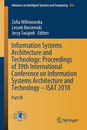 Information Systems Architecture and Technology: Proceedings of 39th International Conference on Information Systems Architecture and Technology – ISAT 2018: Part III de Zofia Wilimowska