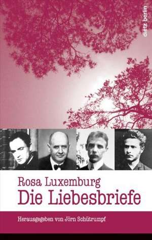 Rosa Luxemburg: Die Liebesbriefe de Jörn Schütrumpf