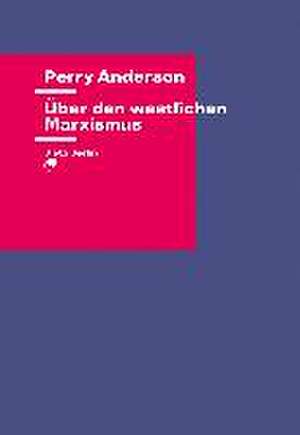 Über den westlichen Marxismus de Perry Anderson