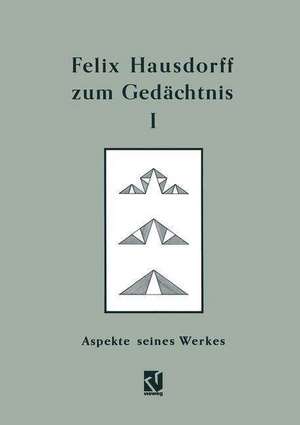 Felix Hausdorff zum Gedächtnis - Band I: Aspekte seines Werkes de Egbert Brieskorn