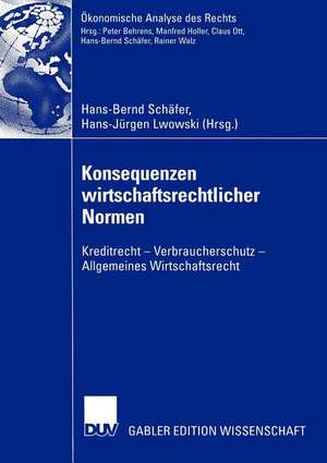 Konsequenzen wirtschaftsrechtlicher Normen: Kreditrecht — Verbraucherschutz — Allgemeines Wirtschaftsrecht de Hans-Bernd Schäfer