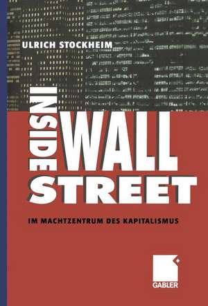 Inside Wall Street: Im Machtzentrum des Kapitalismus de Ulrich Stockheim