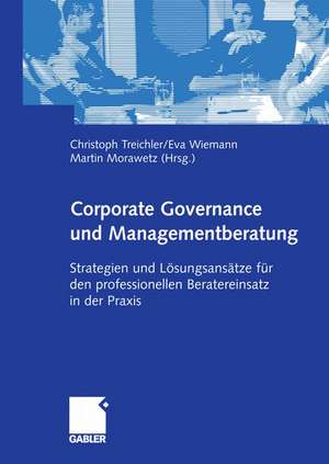 Corporate Governance und Managementberatung: Strategien und Lösungsansätze für den professionellen Beratereinsatz in der Praxis de Christoph Treichler