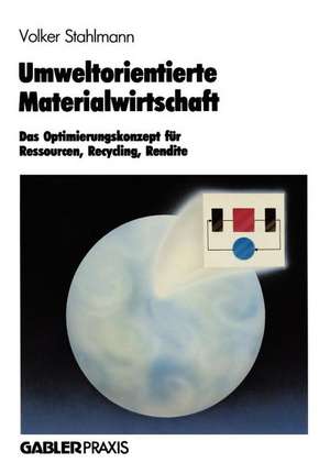 Umweltorientierte Materialwirtschaft: Das Optimierungskonzept für Ressourcen, Recycling, Rendite de Volker Stahlmann