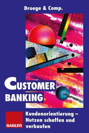 Customer Banking: Kundenorientierung als Unternehmensaufgabe de Droege & Company