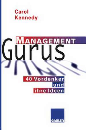 Management Gurus: 40 Vordenker und ihre Ideen de Carol Kennedy