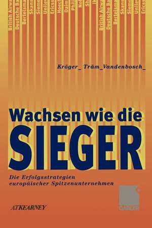 Wachsen wie die Sieger: Die Erfolgsstrategien europäischer Spitzenunternehmen de Fritz Kröger