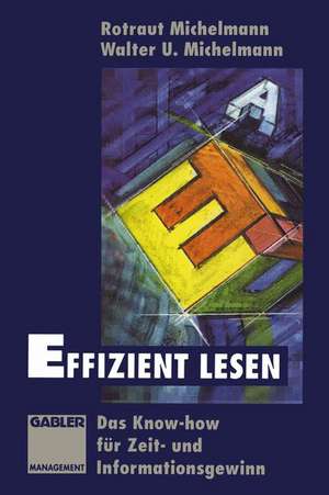 Effizient lesen: Das Know-how für Zeit- und Informationsgewinn de Rotraut Michelmann