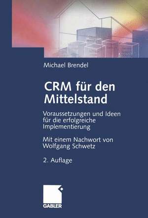 CRM für den Mittelstand: Voraussetzungen und Ideen für die erfolgreiche Implementierung de Michael Brendel