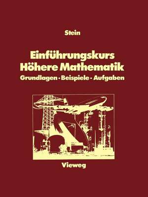 Einführungskurs Höhere Mathematik: Grundlagen — Beispiele — Aufgaben de Shermann K. Stein