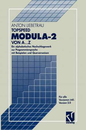 TopSpeed Modula-2 von A..Z: Ein alphabetisches Nachschlagewerk zur Programmiersprache mit Beispielen und Querverweisen de Anton Liebetrau