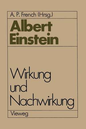 Albert Einstein Wirkung und Nachwirkung de A. P. French