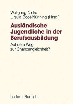 Ausländische Jugendliche in der Berufsausbildung: Auf dem Weg zur Chancengleichheit? de Wolfgang Nieke