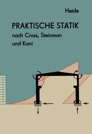 Praktische Statik nach Cross, Steinman und Kani de Herbert Heide