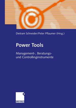 Power Tools: Management-, Beratungs- und Controllinginstrumente de Dietram Schneider