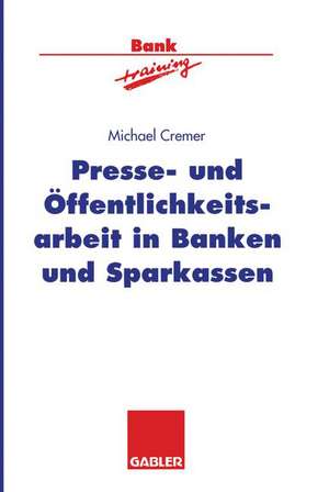 Presse- und Öffentlichkeitsarbeit in Banken und Sparkassen de Michael Cremer