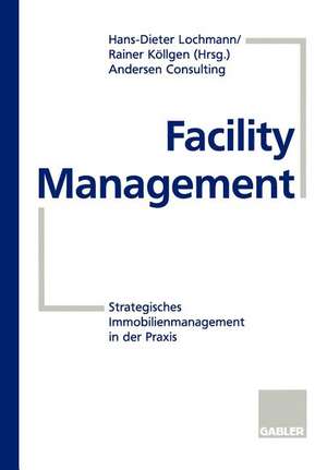 Facility Management: Strategisches Immobilienmanagement in der Praxis de Dieter Lochmann