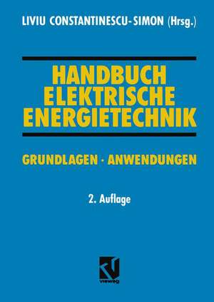 Handbuch Elektrische Energietechnik: Grundlagen · Anwendungen de Liviu Constantinescu-Simon