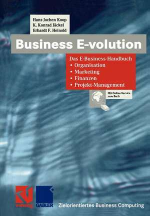 Business E-volution: Das E-Business-Handbuch Organisation — Marketing — Finanzen — Projekt-Management de Hans Jochen Koop