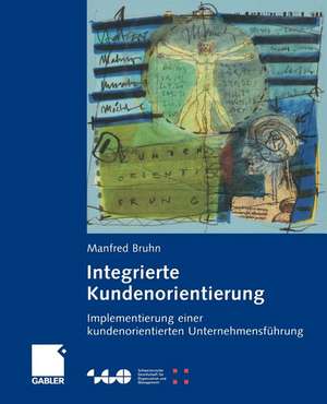 Integrierte Kundenorientierung: Implementierung einer kundenorientierten Unternehmensführung de Manfred Bruhn